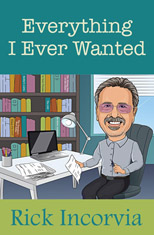 Everything I Ever Wanted by Rick Incorvia
